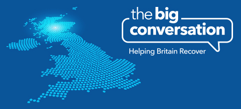 The big conversation, helping Britain recover.